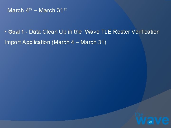 March 4 th – March 31 st • Goal 1 - Data Clean Up