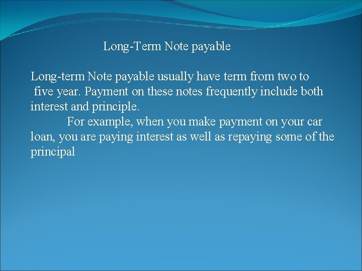Long-Term Note payable Long-term Note payable usually have term from two to five year.