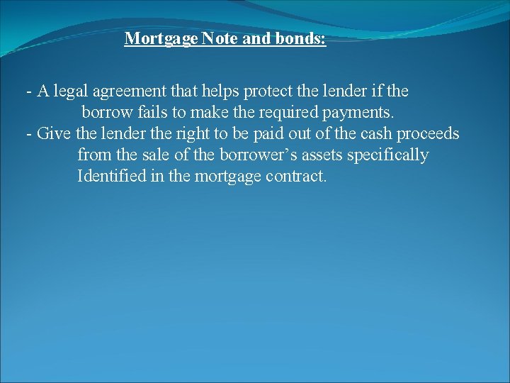 Mortgage Note and bonds: - A legal agreement that helps protect the lender if