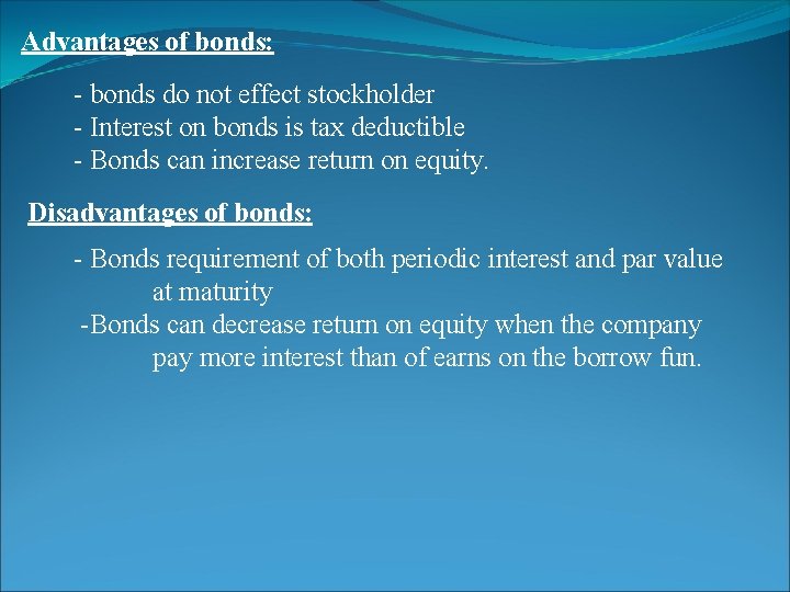 Advantages of bonds: - bonds do not effect stockholder - Interest on bonds is