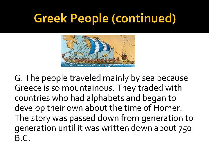 Greek People (continued) G. The people traveled mainly by sea because Greece is so