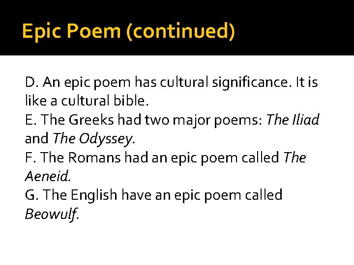 Epic Poem (continued) D. An epic poem has cultural significance. It is like a