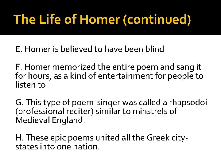 The Life of Homer (continued) E. Homer is believed to have been blind F.