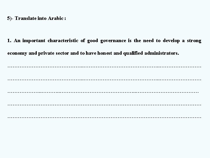 5)- Translate into Arabic : 1. An important characteristic of good governance is the