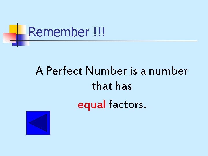 Remember !!! A Perfect Number is a number that has equal factors. 