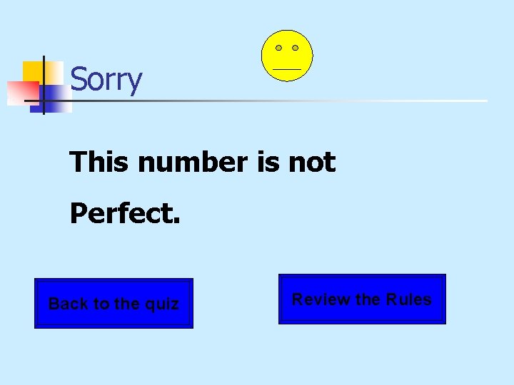 Sorry This number is not Perfect. Back to the quiz Review the Rules 