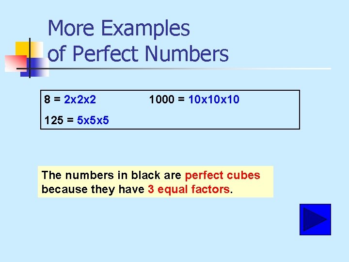 More Examples of Perfect Numbers 8 = 2 x 2 x 2 1000 =