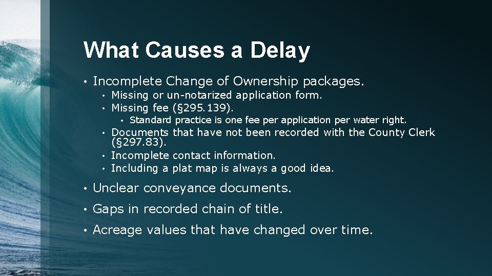 What Causes a Delay • Incomplete Change of Ownership packages. Missing or un-notarized application