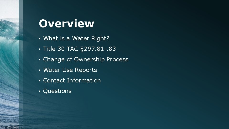 Overview • What is a Water Right? • Title 30 TAC § 297. 81
