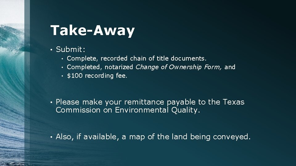 Take-Away • Submit: Complete, recorded chain of title documents. • Completed, notarized Change of