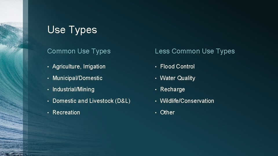 Use Types Common Use Types Less Common Use Types • Agriculture, Irrigation • Flood