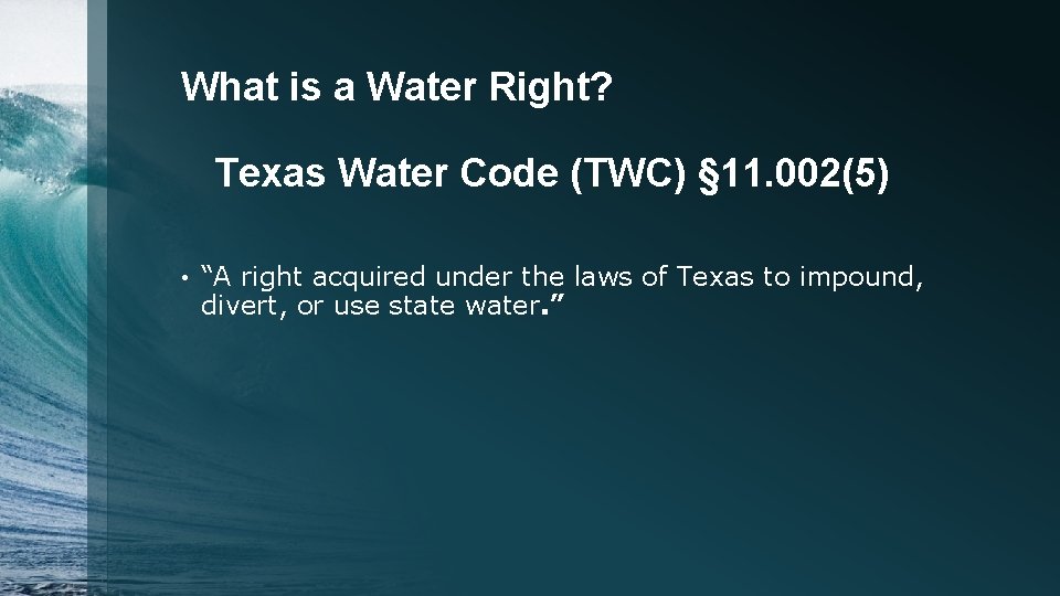 What is a Water Right? Texas Water Code (TWC) § 11. 002(5) • “A