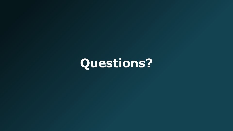 Questions? 
