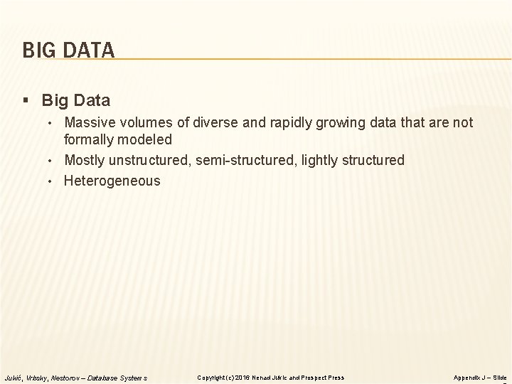 BIG DATA § Big Data • Massive volumes of diverse and rapidly growing data