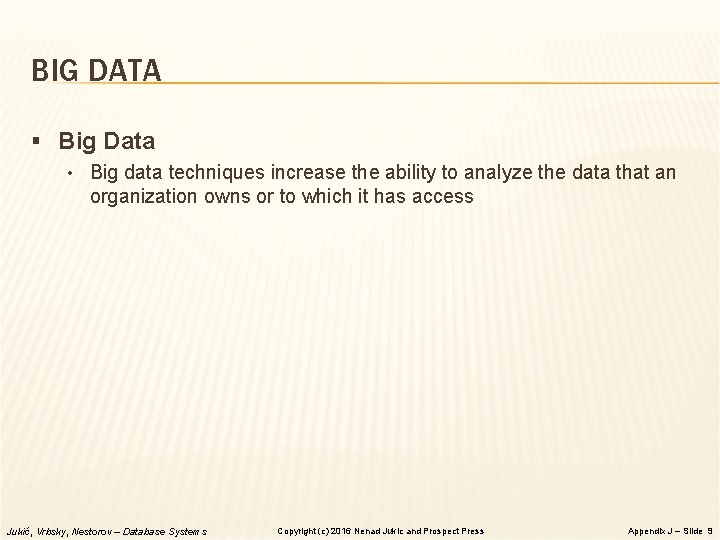 BIG DATA § Big Data • Big data techniques increase the ability to analyze