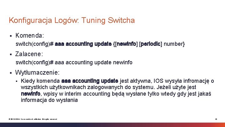 Konfiguracja Logów: Tuning Switcha § Komenda: switch(config)# aaa accounting update {[newinfo] [periodic] number} §