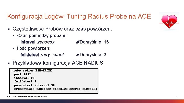 Konfiguracja Logów: Tuning Radius-Probe na ACE § Częstotliwość Probów oraz czas powtórzeń: Czas pomiędzy