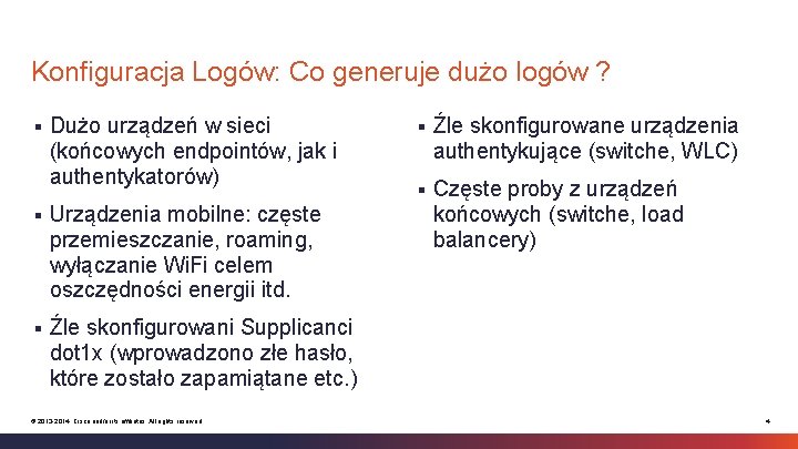 Konfiguracja Logów: Co generuje dużo logów ? § Dużo urządzeń w sieci (końcowych endpointów,