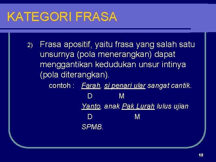 KATEGORI FRASA 2) Frasa apositif, yaitu frasa yang salah satu unsurnya (pola menerangkan) dapat