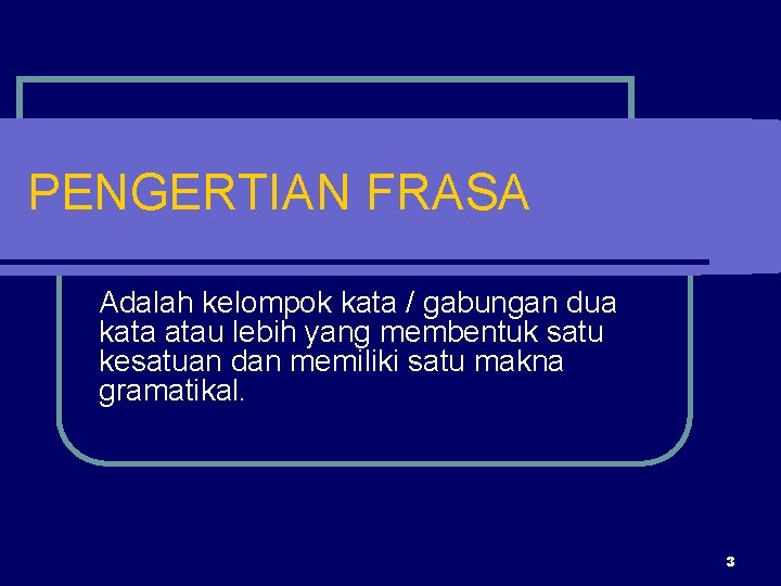 PENGERTIAN FRASA Adalah kelompok kata / gabungan dua kata atau lebih yang membentuk satu