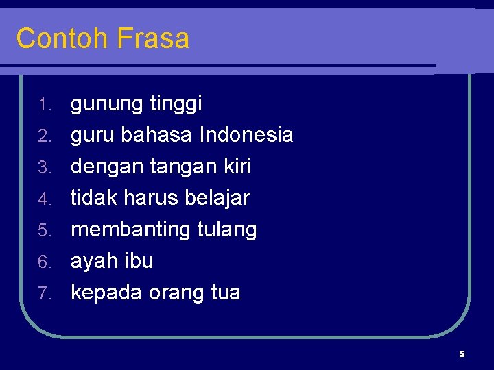 Contoh Frasa 1. 2. 3. 4. 5. 6. 7. gunung tinggi guru bahasa Indonesia