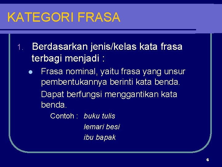 KATEGORI FRASA 1. Berdasarkan jenis/kelas kata frasa terbagi menjadi : l Frasa nominal, yaitu