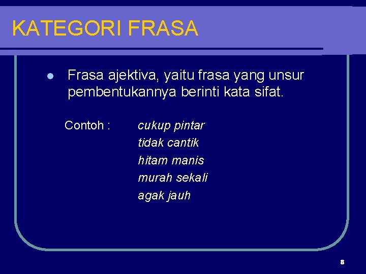 KATEGORI FRASA l Frasa ajektiva, yaitu frasa yang unsur pembentukannya berinti kata sifat. Contoh