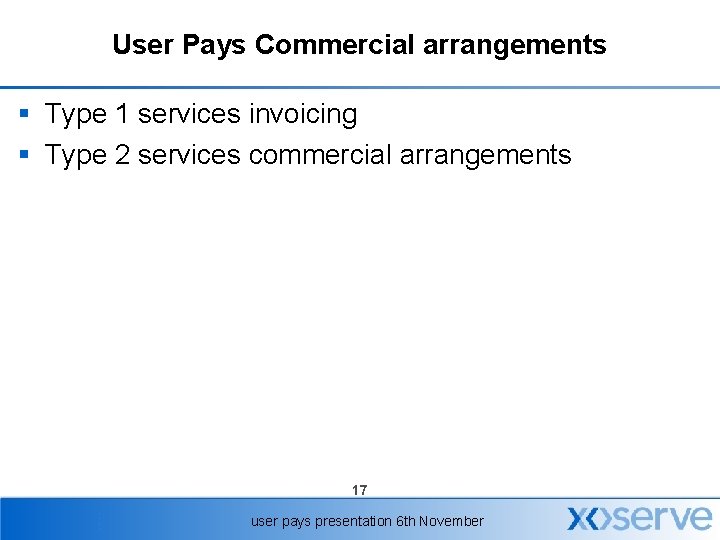 User Pays Commercial arrangements § Type 1 services invoicing § Type 2 services commercial