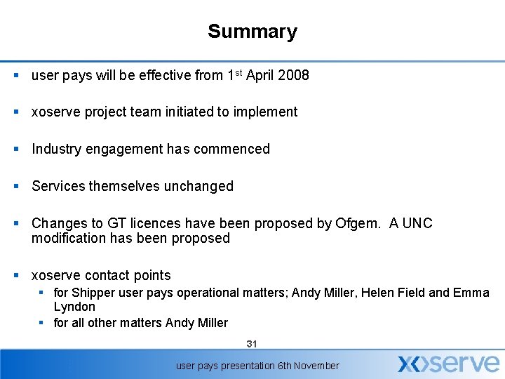 Summary § user pays will be effective from 1 st April 2008 § xoserve