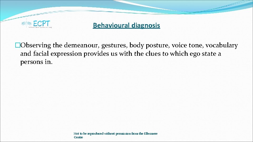 Behavioural diagnosis �Observing the demeanour, gestures, body posture, voice tone, vocabulary and facial expression