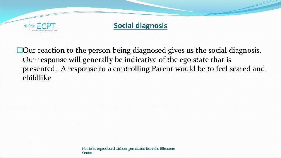 Social diagnosis �Our reaction to the person being diagnosed gives us the social diagnosis.