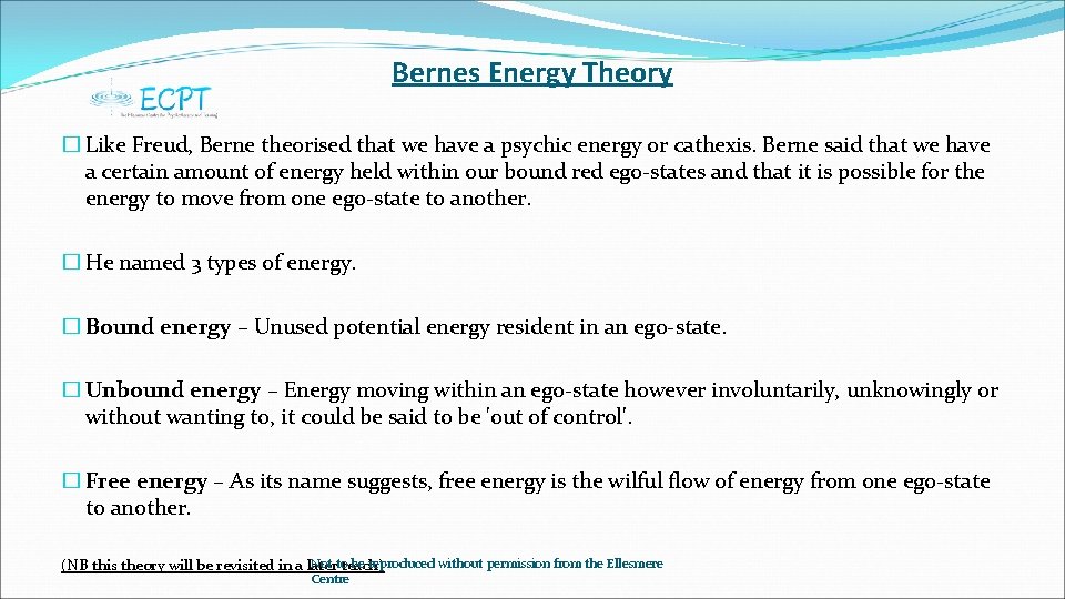 Bernes Energy Theory � Like Freud, Berne theorised that we have a psychic energy