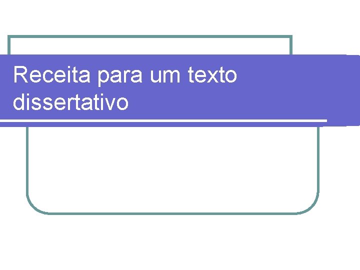 Receita para um texto dissertativo 