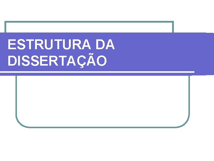 ESTRUTURA DA DISSERTAÇÃO 