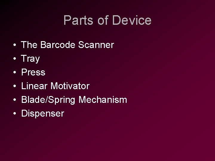 Parts of Device • • • The Barcode Scanner Tray Press Linear Motivator Blade/Spring