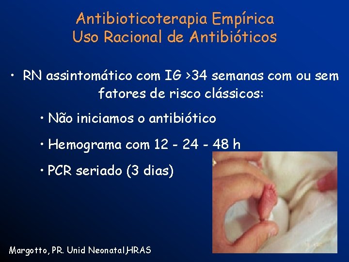 Antibioticoterapia Empírica Uso Racional de Antibióticos • RN assintomático com IG >34 semanas com