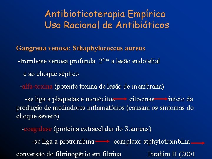 Antibioticoterapia Empírica Uso Racional de Antibióticos Gangrena venosa: Sthaphylococcus aureus -trombose venosa profunda 2ária
