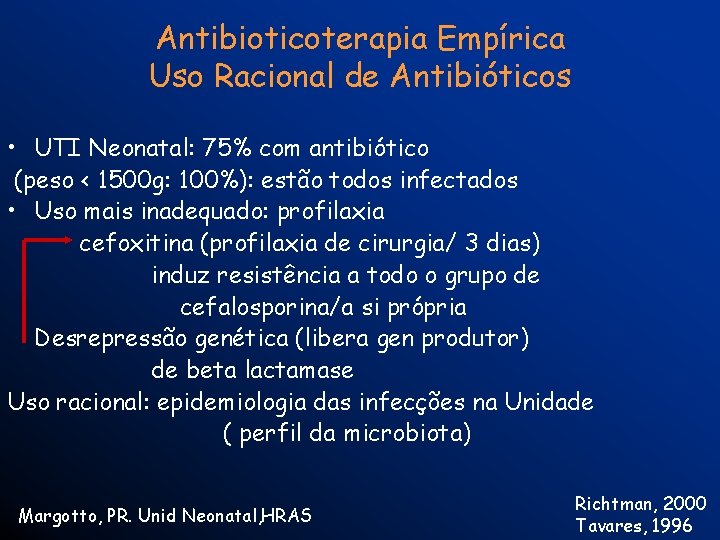 Antibioticoterapia Empírica Uso Racional de Antibióticos • UTI Neonatal: 75% com antibiótico (peso <