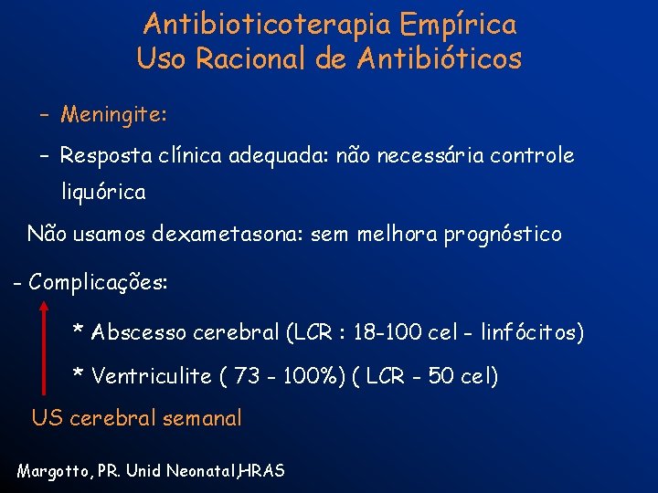 Antibioticoterapia Empírica Uso Racional de Antibióticos – Meningite: – Resposta clínica adequada: não necessária