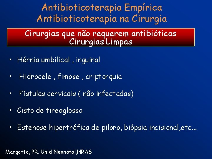 Antibioticoterapia Empírica Antibioticoterapia na Cirurgias que não requerem antibióticos Cirurgias Limpas • Hérnia umbilical