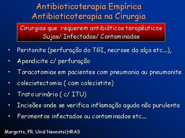 Antibioticoterapia Empírica Antibioticoterapia na Cirurgias que requerem antibióticos terapêuticos Sujas/ Infectadas/ Contaminadas • Peritonite