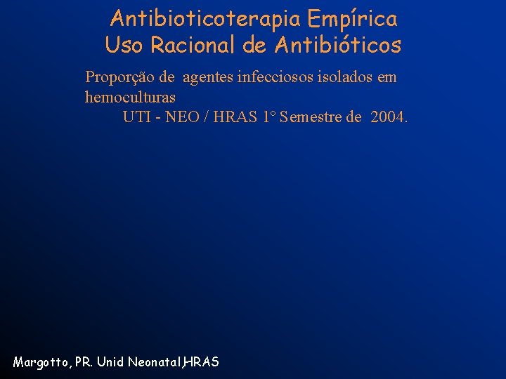 Antibioticoterapia Empírica Uso Racional de Antibióticos Proporção de agentes infecciosos isolados em hemoculturas UTI