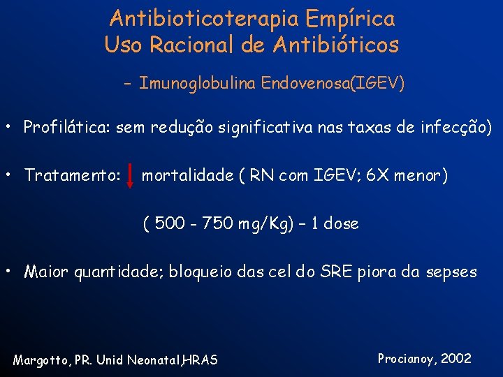 Antibioticoterapia Empírica Uso Racional de Antibióticos – Imunoglobulina Endovenosa(IGEV) • Profilática: sem redução significativa