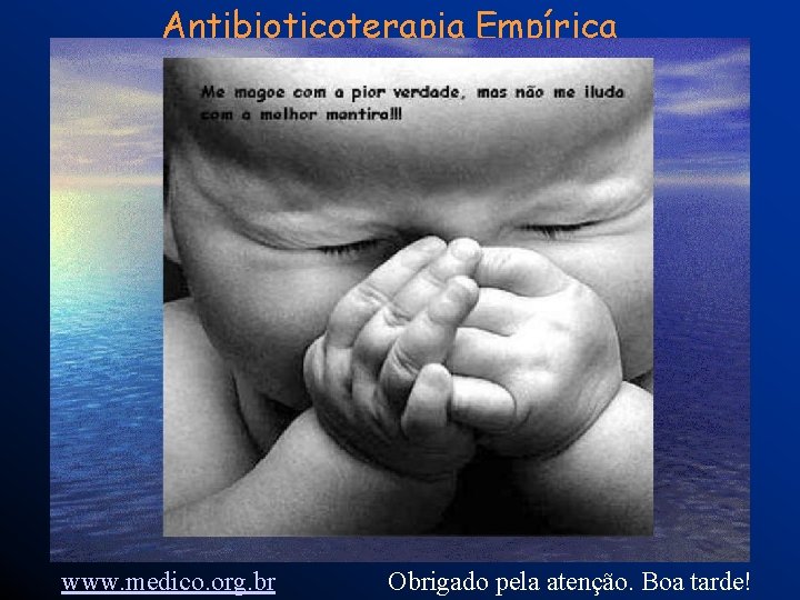 Antibioticoterapia Empírica Uso Racional de Antibióticos www. medico. org. br Obrigado pela atenção. Boa