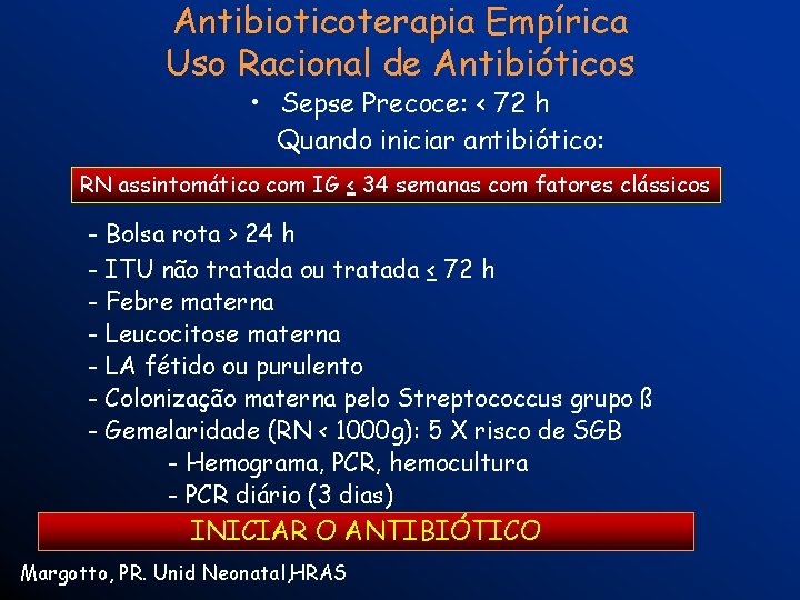 Antibioticoterapia Empírica Uso Racional de Antibióticos • Sepse Precoce: < 72 h Quando iniciar