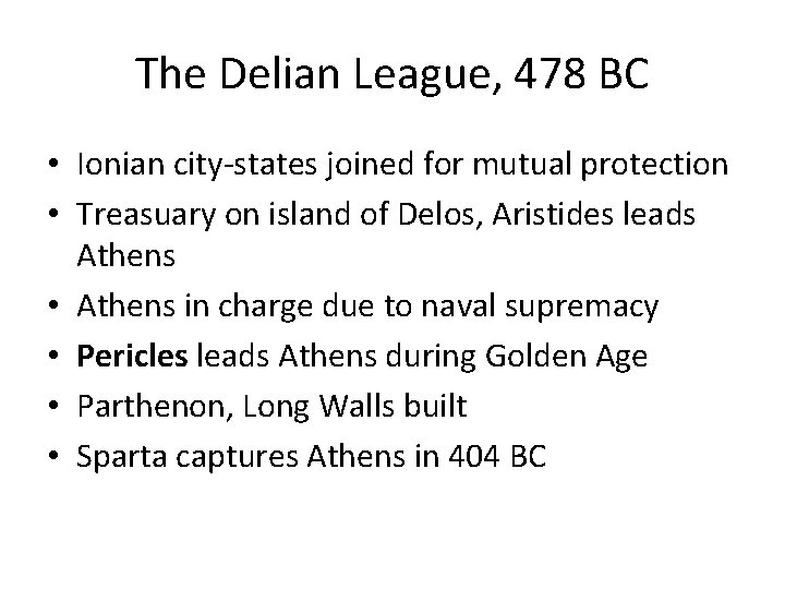 The Delian League, 478 BC • Ionian city-states joined for mutual protection • Treasuary The Delian League, 478 BC • Ionian city-states joined for mutual protection • Treasuary
