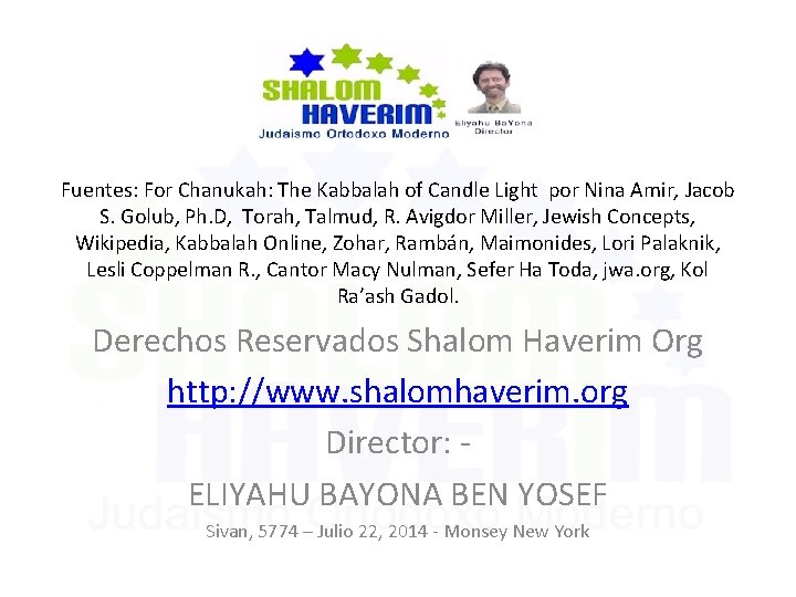 Fuentes: For Chanukah: The Kabbalah of Candle Light por Nina Amir, Jacob S. Golub,