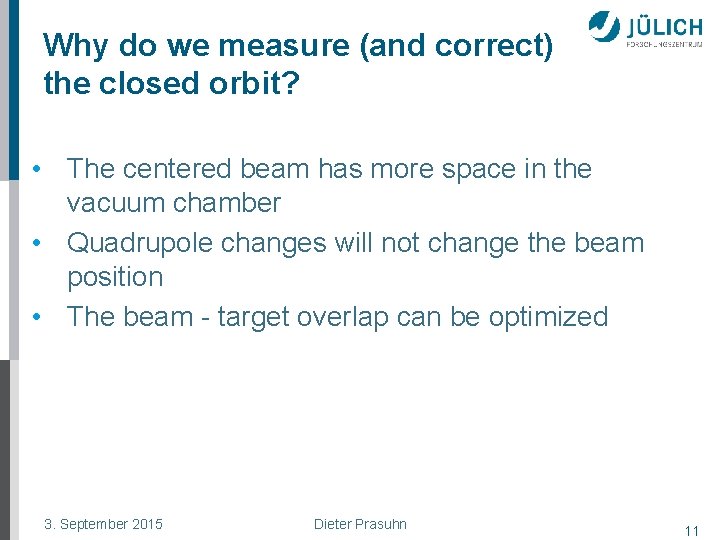 Why do we measure (and correct) the closed orbit? • The centered beam has