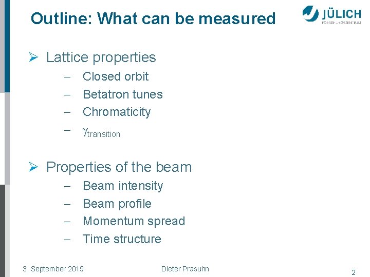 Outline: What can be measured Ø Lattice properties - Closed orbit Betatron tunes Chromaticity