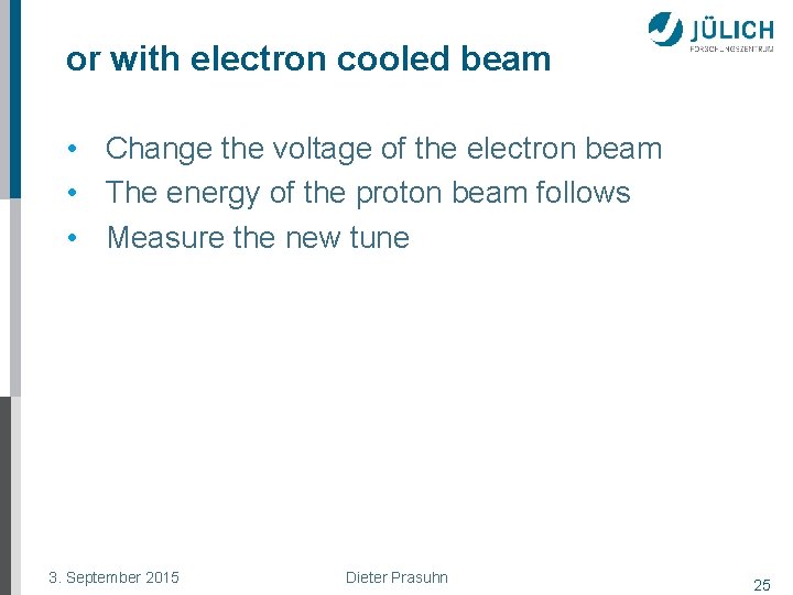 or with electron cooled beam • Change the voltage of the electron beam •